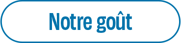 Notre goût.