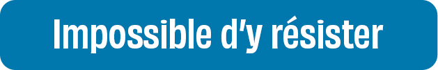 Impossible d'y résister.